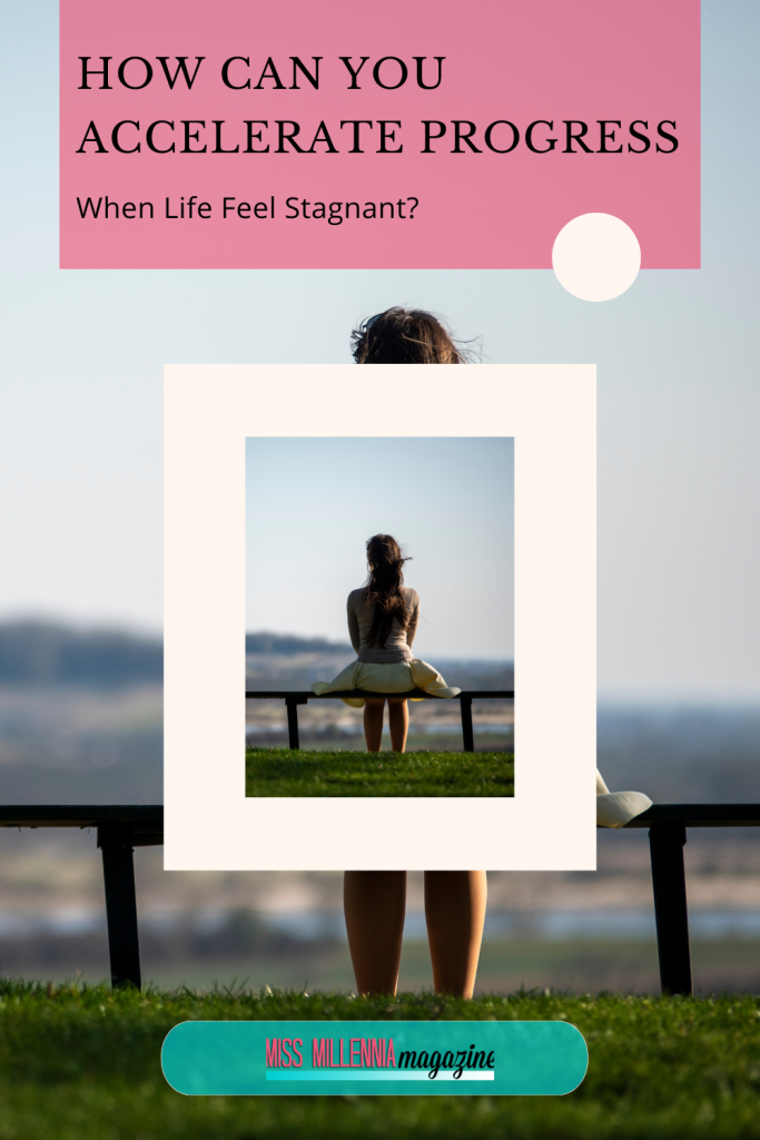 How Can You Accelerate Progress When Life Feel Stagnant?
