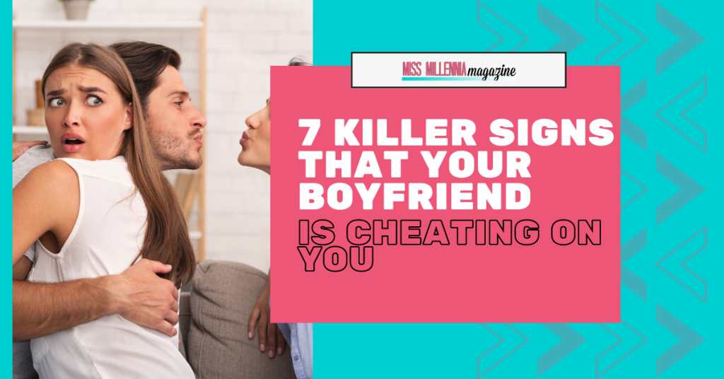 7 Killer Signs That Your Boyfriend Is Cheating On You