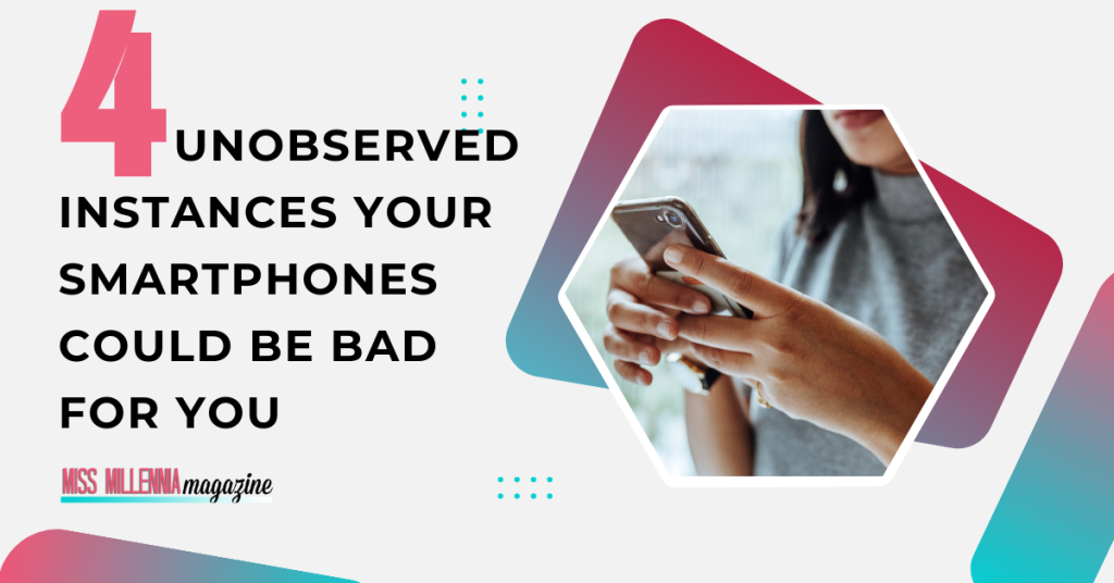 4 Unobserved Instances Your Smartphones Could Be Bad For You