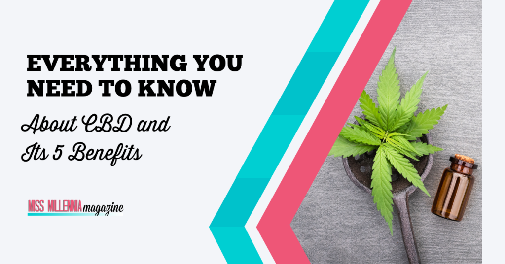 Everything You Need to Know About CBD and Its 5 Benefits