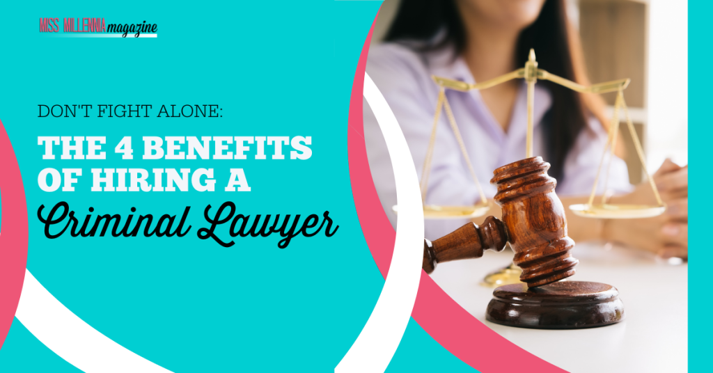 Don't Fight Alone: The 4 Benefits of Hiring a Criminal Lawyer