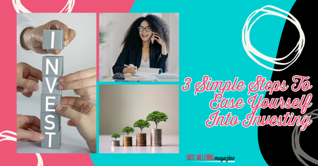 3 Simple Steps To Ease Yourself Into Investing