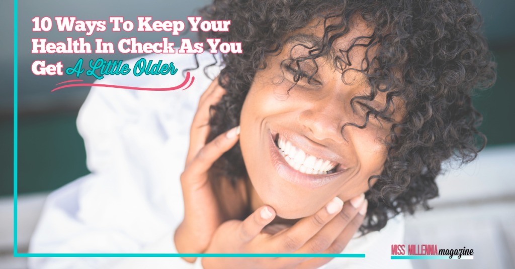 10 Ways To Keep Your Health In Check As You Get A Little Older