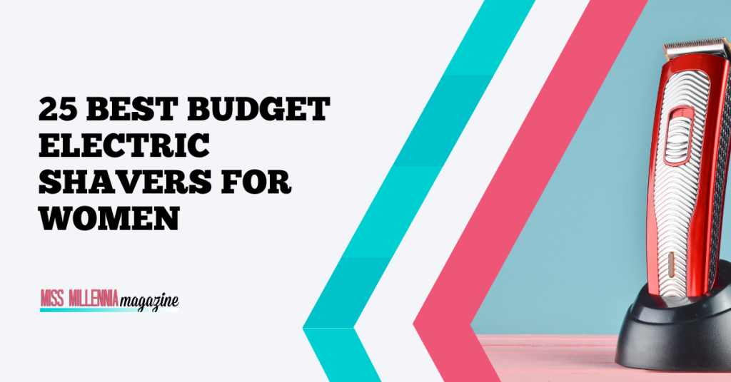 25 Best Budget Electric Shavers For Women