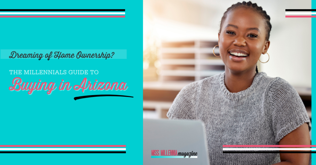 Dreaming of Home Ownership? The Millennials Guide To Buying in Arizona