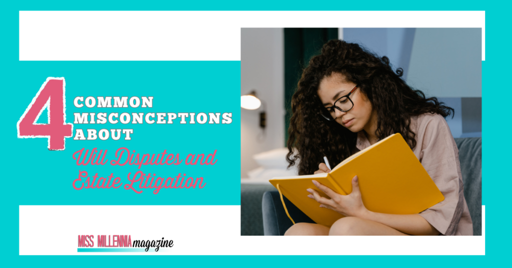 4 Common Misconceptions About Will Disputes and Estate Litigation