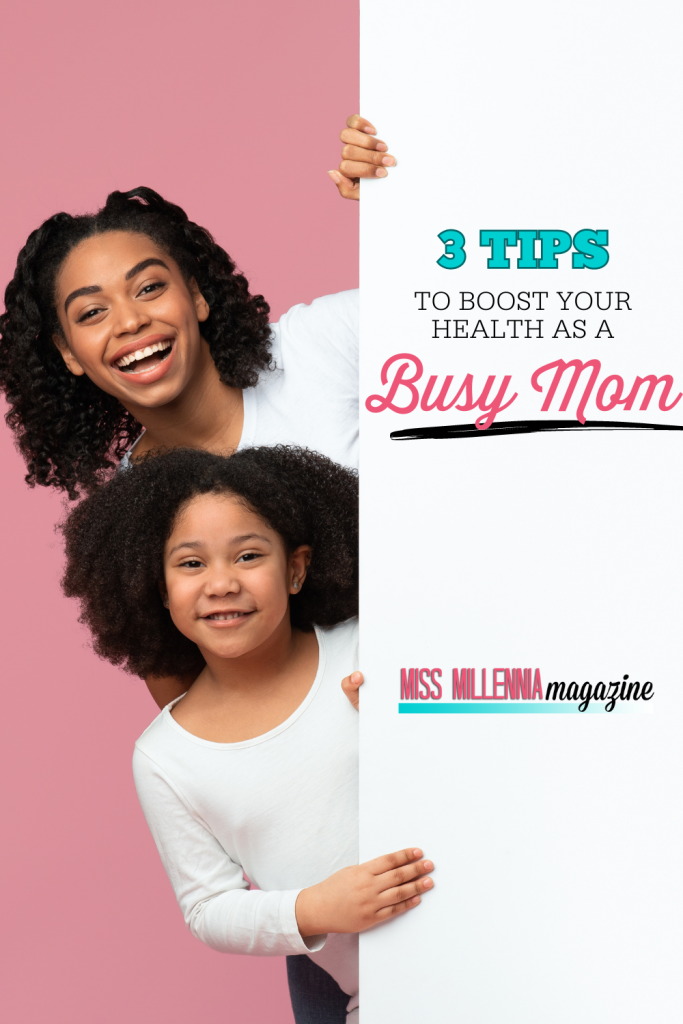3 Tips to Boost Your Health As a Busy Mom