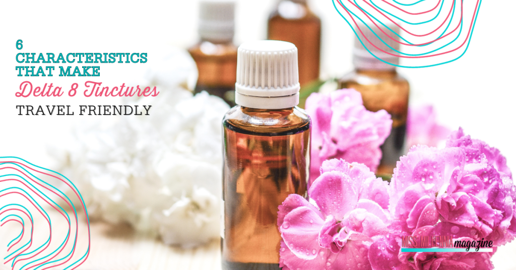 6 Characteristics That Make Delta 8 Tinctures Travel Friendly
