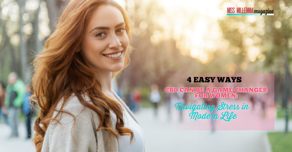 4 Easy Ways CBD Can Be a Game Changer for Women: Navigating Stress in Modern Life