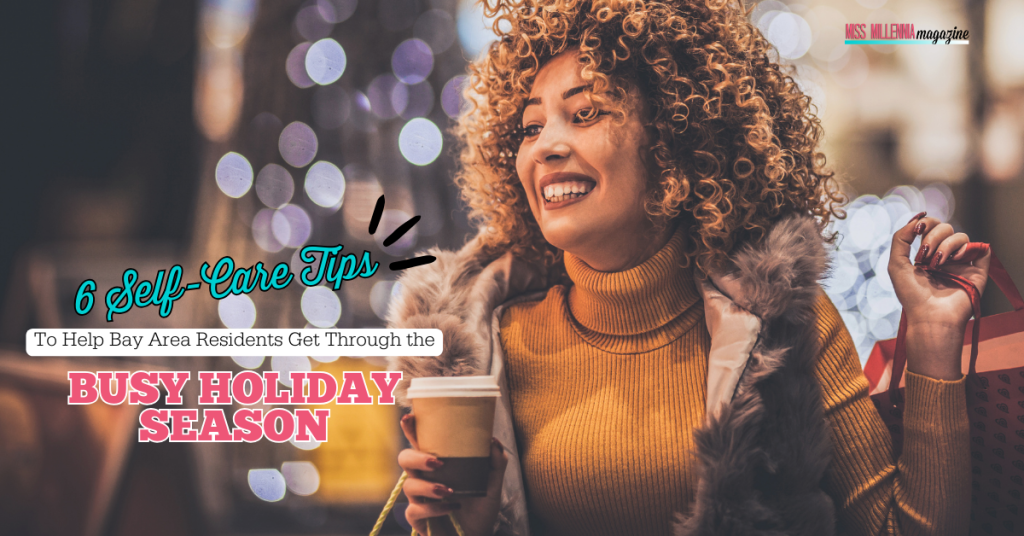 6 Self-Care Tips To Help Bay Area Residents Get Through the Busy Holiday Season