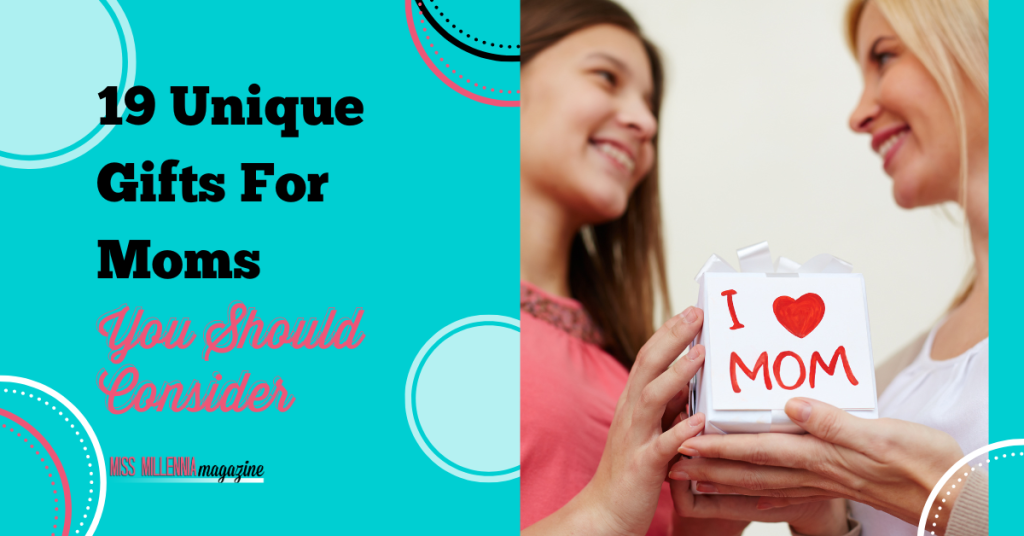 19 Unique Gifts For Moms You Should Consider