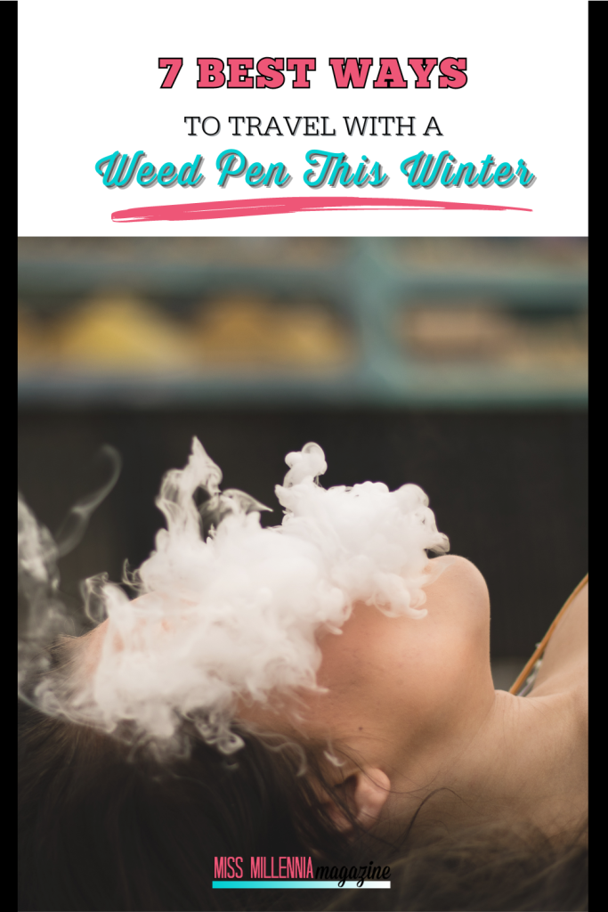 7 Best Ways To Travel With A Weed Pen This Winter