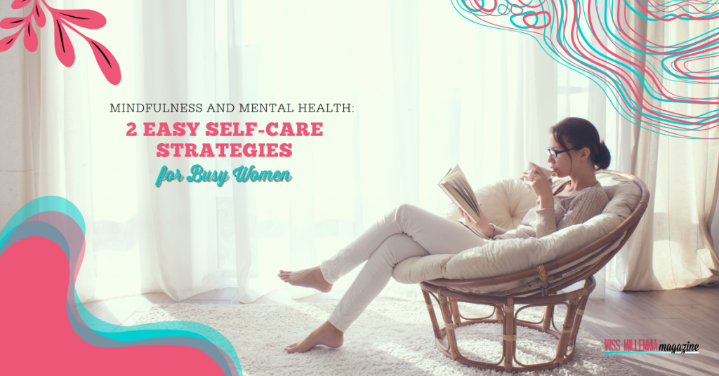 Mindfulness and Mental Health: 2 Easy Self-Care Strategies for Busy Women