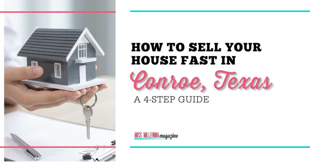 How to Sell Your House Fast in Conroe, Texas: A 4-Step Guide