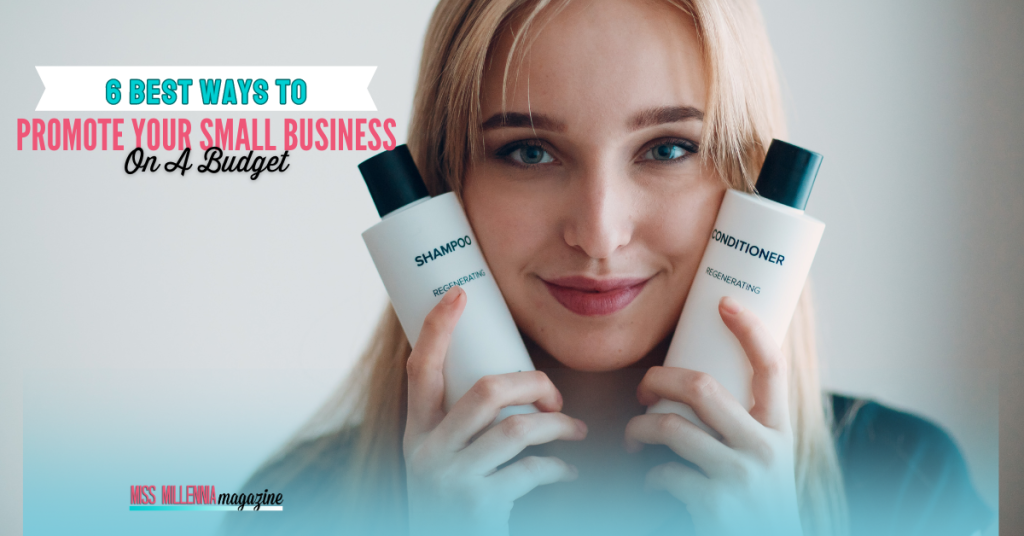6 Best Ways To Promote Your Small Business On A Budget