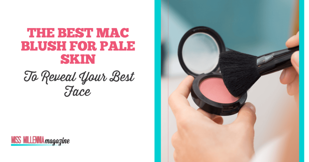 The Best MAC Blush For Pale Skin To Reveal Your Best Face
