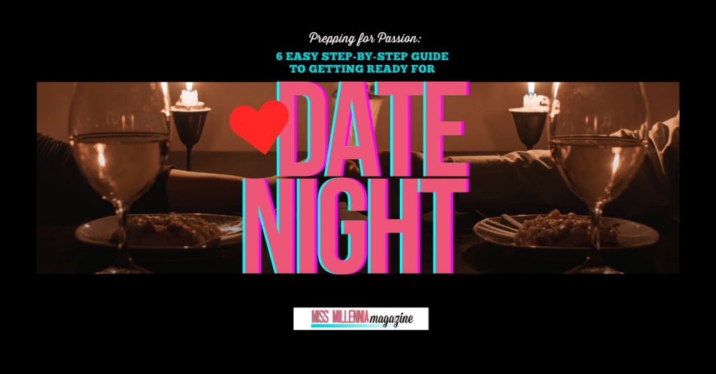 Prepping for Passion: 6 Easy Step-by-Step Guide to Getting Ready for Date Night