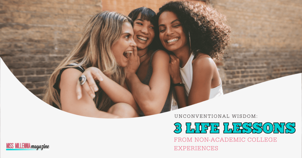 Unconventional Wisdom: 3 Life Lessons from Non-Academic College Experiences