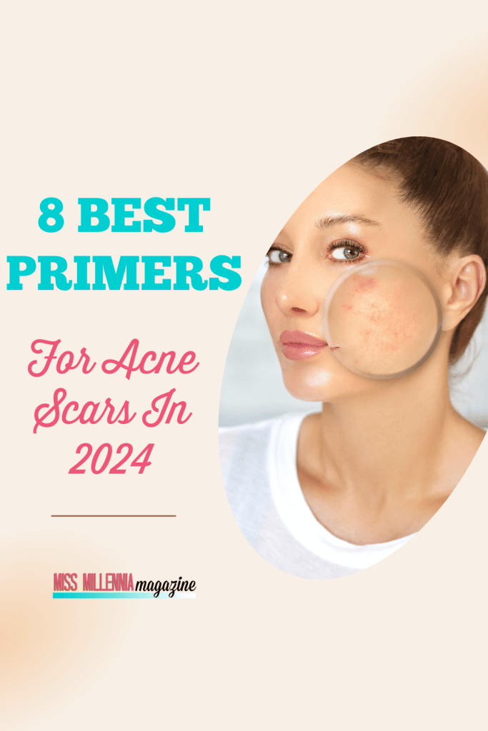 8 Best Primers For Acne Scars In 2024