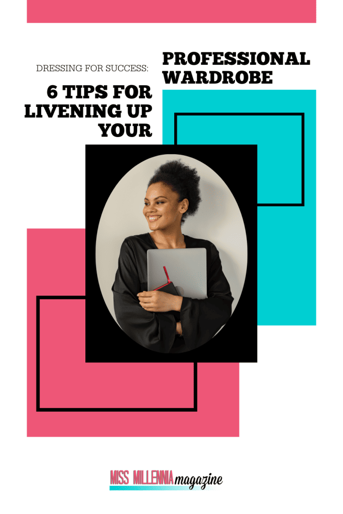 Dressing for Success: 6 Tips for Livening Up Your Professional Wardrobe