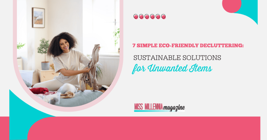 7 Simple Eco-Friendly Decluttering: Sustainable Solutions for Unwanted Items