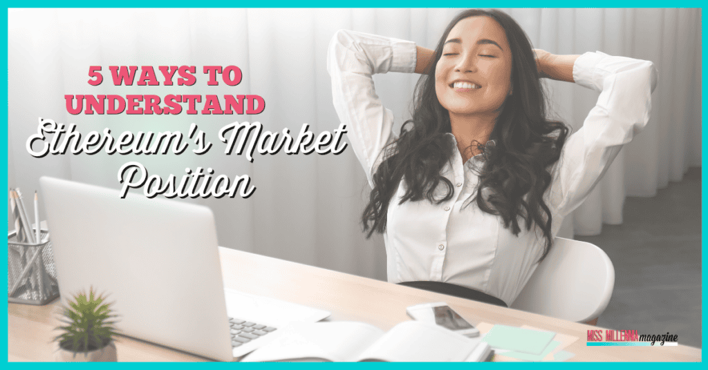 5 Ways To Understand Ethereum's Market Position