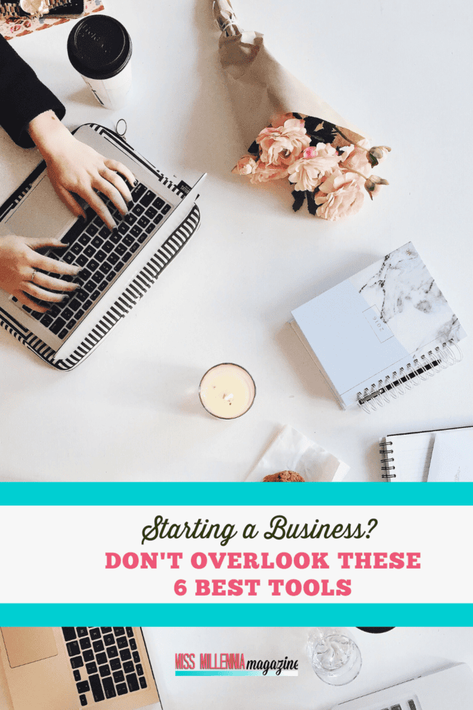 Starting A Business? Don't Overlook These 6 Best Tools