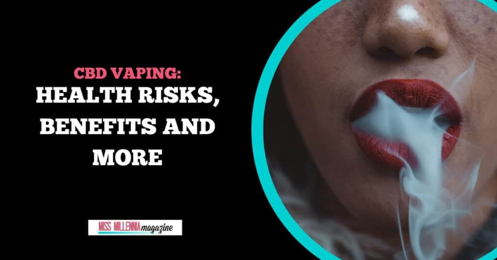 CBD Vaping: Health Risks, Benefits and More