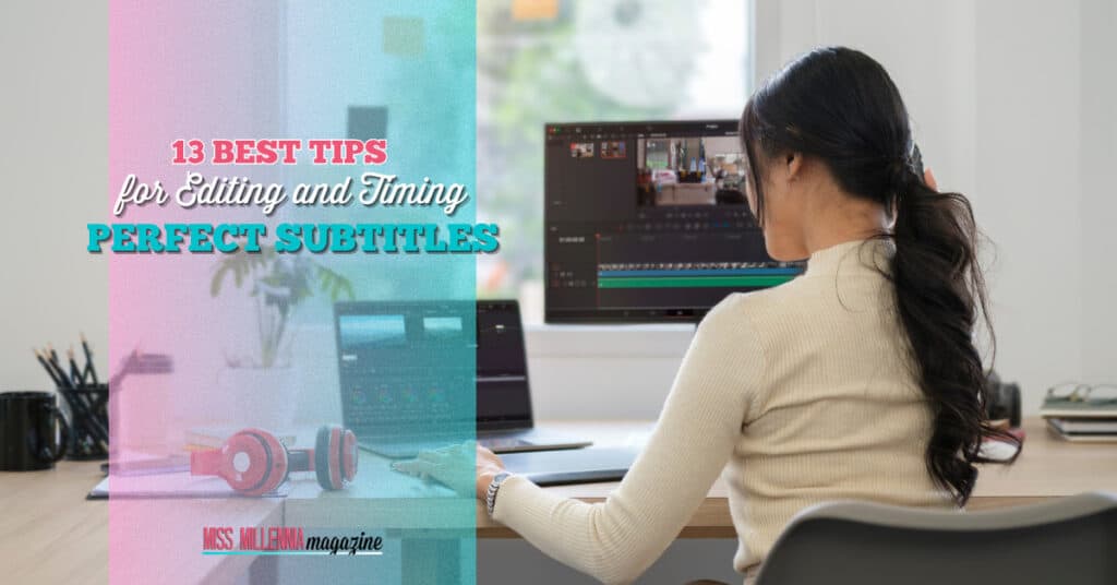 13 Best Tips for Editing and Timing Perfect Subtitles
