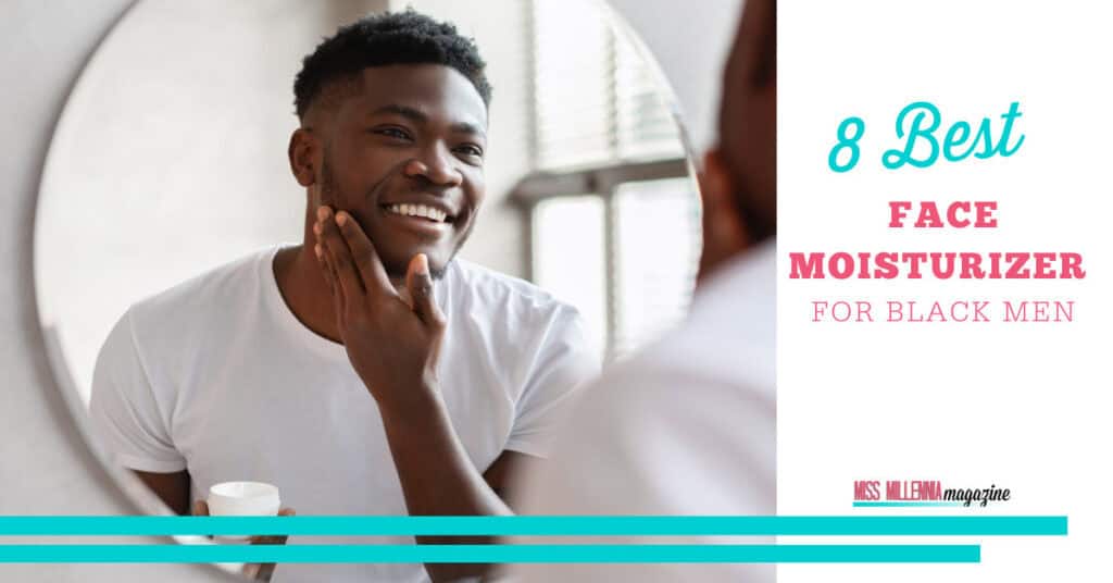 8 Best Face Moisturizer For Black Men