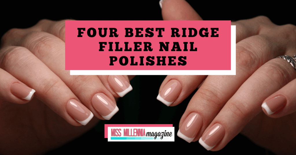 Four Best Ridge Filler Nail Polishes In 2025