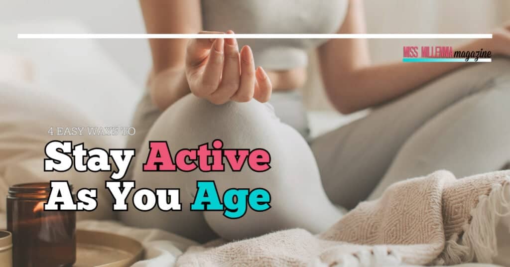 4 Easy Ways To Stay Active As You Age