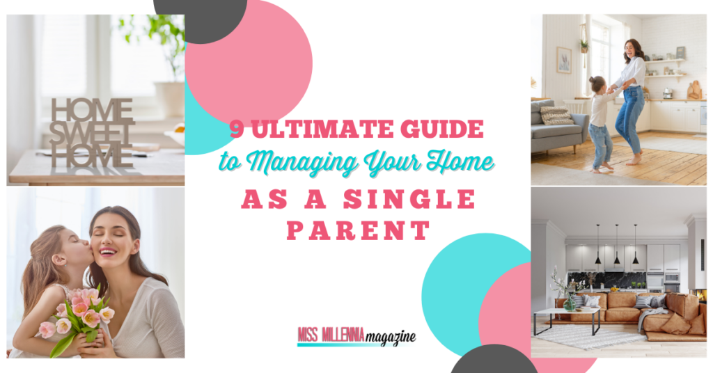 9 Ultimate Guide to Managing Your Home as a Single Parent