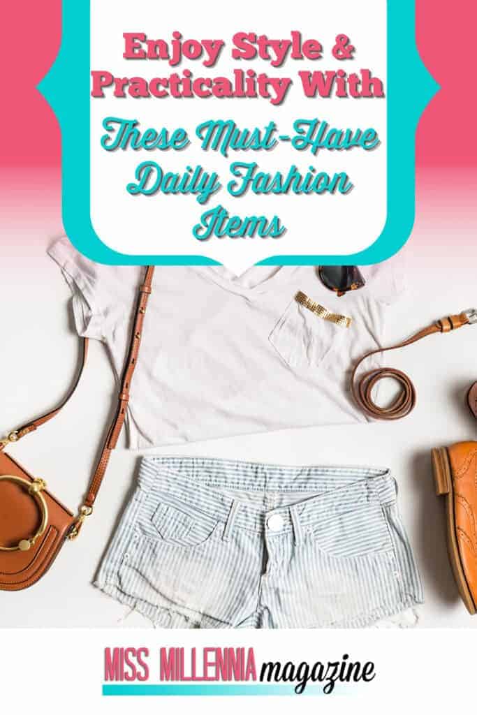 Enjoy Style & Practicality With These Must-Have Daily Fashion Items