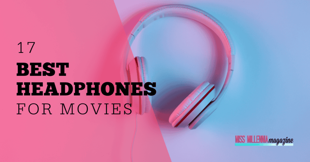 17 Best Headphones for Movies for 2024