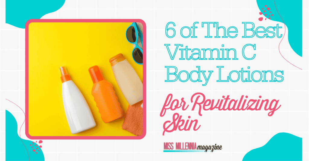 6 of The Best Vitamin C Body Lotions for Revitalizing Skin