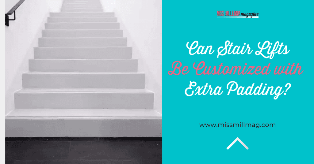 Can Stair Lifts Be Customized with Extra Padding?
