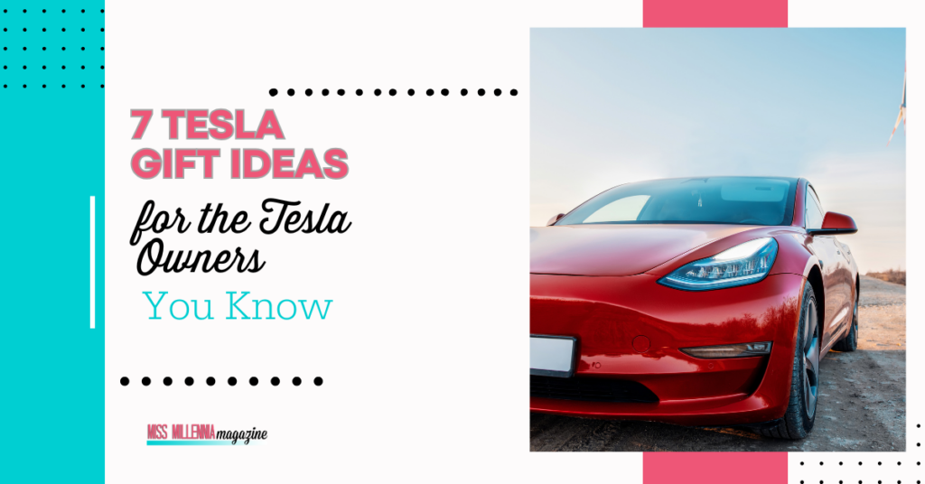 7 Tesla Gift Ideas for the Tesla Owners You Know