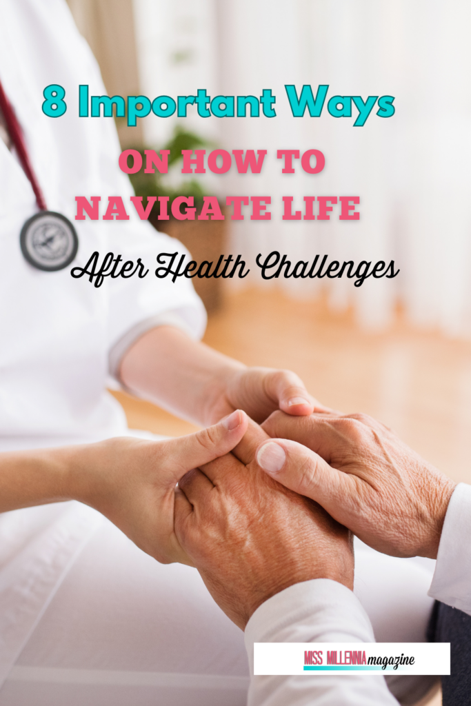 8 Important Ways on How to Navigate Life After Health Challenges