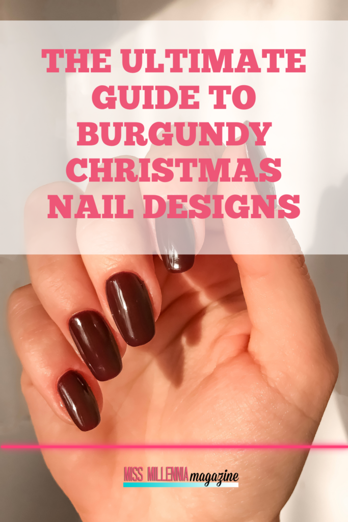 The Ultimate Guide to Burgundy Christmas Nail Designs