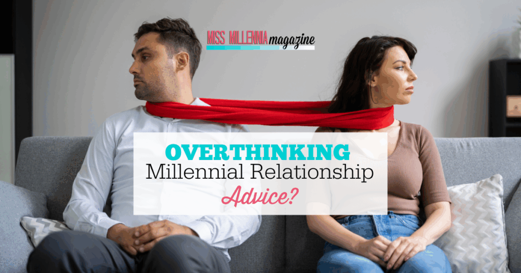 Are You Overthinking Millennial Relationship Advice?