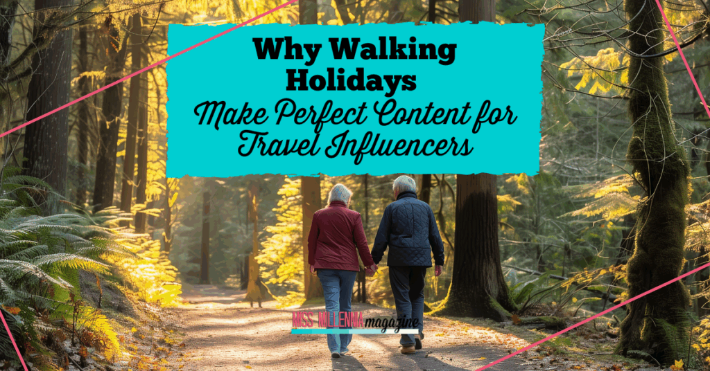 Why Walking Holidays Make Perfect Content for Travel Influencers