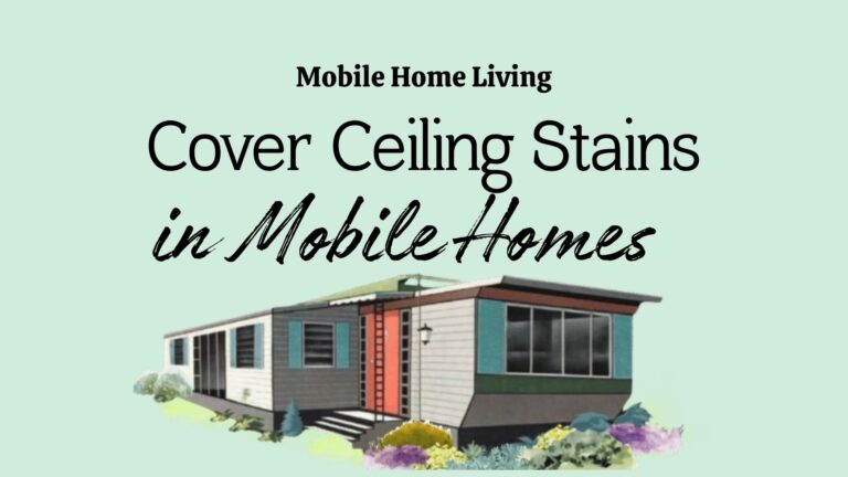 Cover and Prevent Ceiling Stains in Mobile Homes
