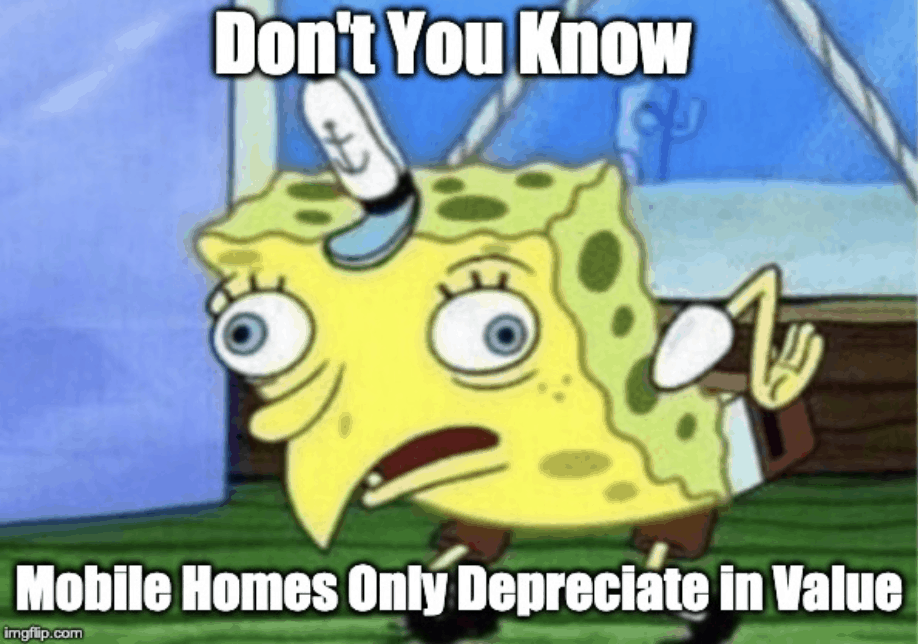 Mobile homes only depreciate in value meme
