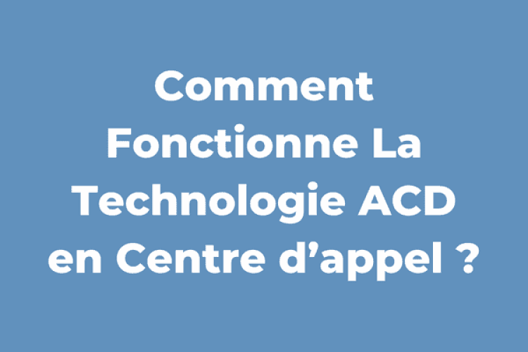 Quelles Sont Les Fonctionnalités D’un Logiciel de Centre D’appel ?