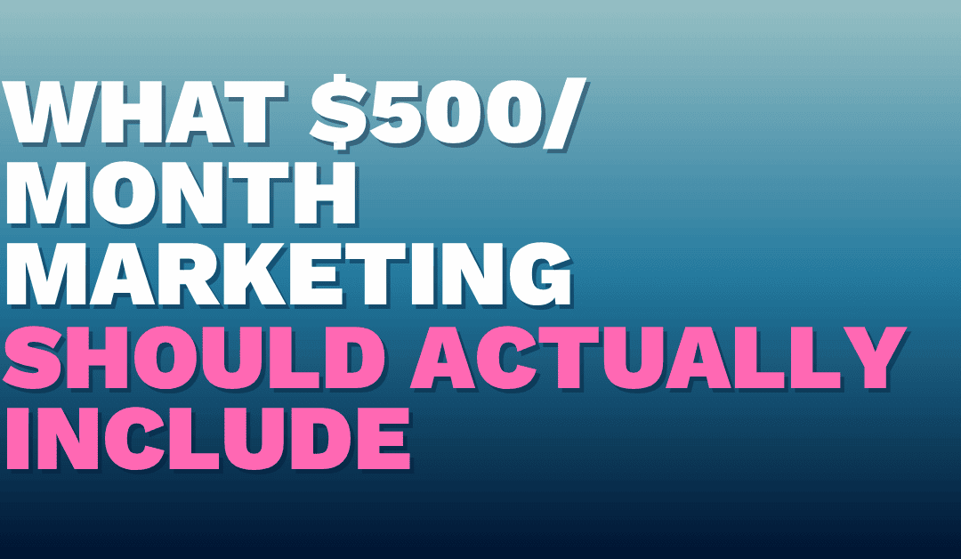 What a $500/Month Marketing Package Should Actually Include