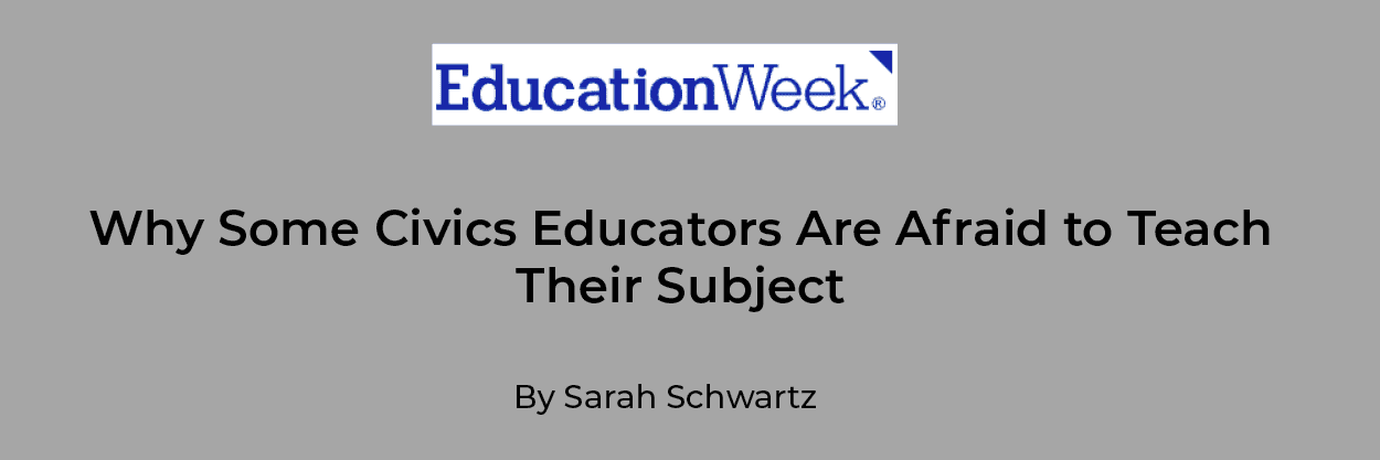 A grey background with the Education Week logo at the top. Below, text reads: "Why Some Civics Educators Are Afraid to Teach Their Subject—exploring the challenges of teaching civics today. By Sarah Schwartz.