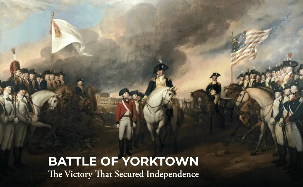 A historical painting shows American soldiers and officers on horseback receiving the British surrender at the Battle of Yorktown. U.S. and French flags are visible. Text reads: "BATTLE OF YORKTOWN: The Victory That Secured Independence.