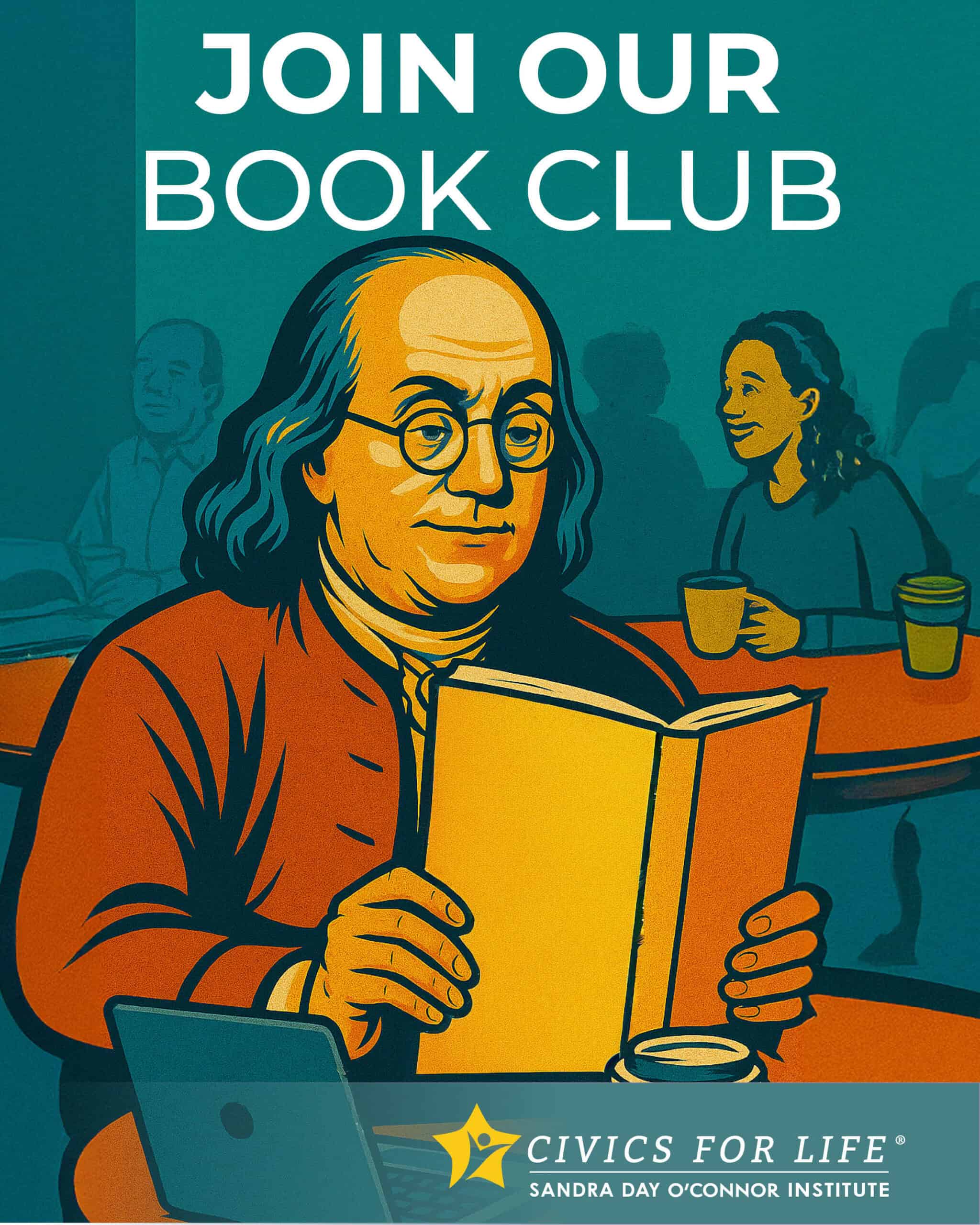 Illustration of Benjamin Franklin reading a book at a café table with others in the background. Text reads “Join Our Book Club: The Citizen.” Civics for Life, Sandra Day O’Connor Institute logo at the bottom.