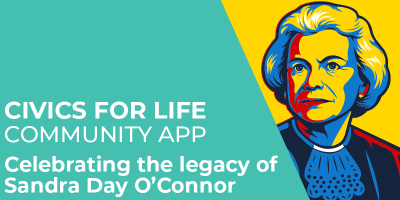 Colorful illustrated portrait of Sandra Day O’Connor on a teal and yellow background, with text: “Civics for Life Community App. Celebrating the legacy of Sandra Day O’Connor.”.